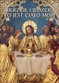plakat Boże Ciało - bierzcie i jedzcie, to jest ciało moje.jpg