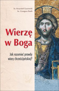 WIERZĘ W BOGA JAK ROZUMIEĆ PRAWDY WIARY