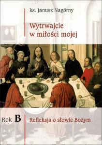 ROK B - WYTRWAJCIE W MIŁOŚCI MOJEJ. REFLEKSJA O SŁOWIE BOŻYM