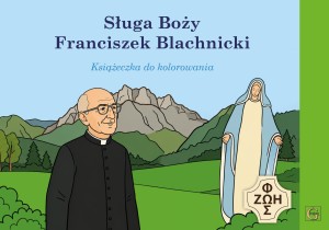 KOLOROWANKA Z NAKLEJKAMI - SŁUGA BOŻY FRANCISZEK BLACHNICKI.