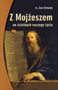 Z MOJŻESZEM NA ŚCIEŻKACH NASZEGO ŻYCIA